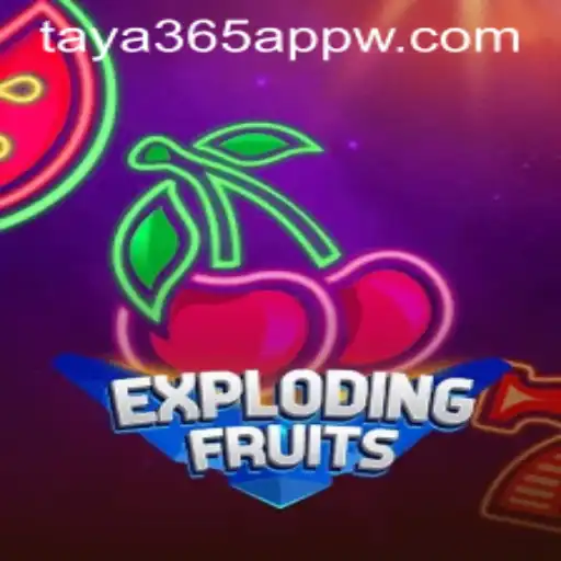 ExplodingFruits: Your Guide to the Exciting Gameplay on the Taya365 App