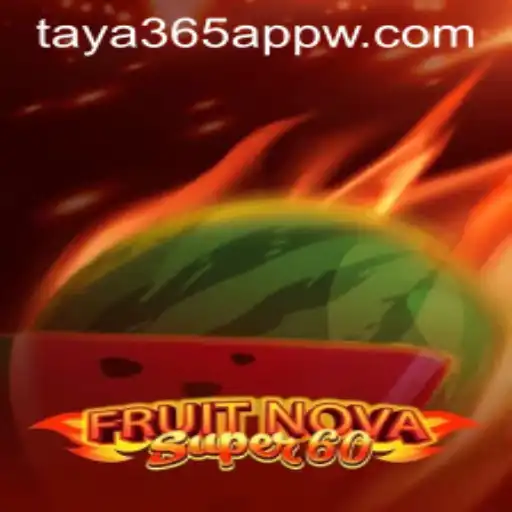 Unlocking the Thrills of FruitNovaSuper60 on Taya365 App