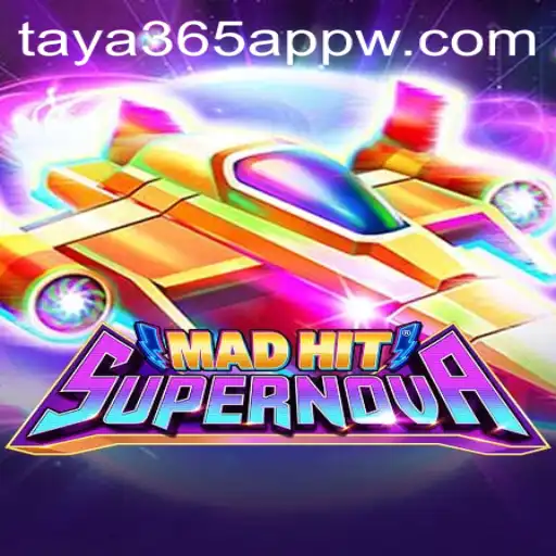 MadHitSupernova: The Thrilling Gaming Experience on Taya365 App